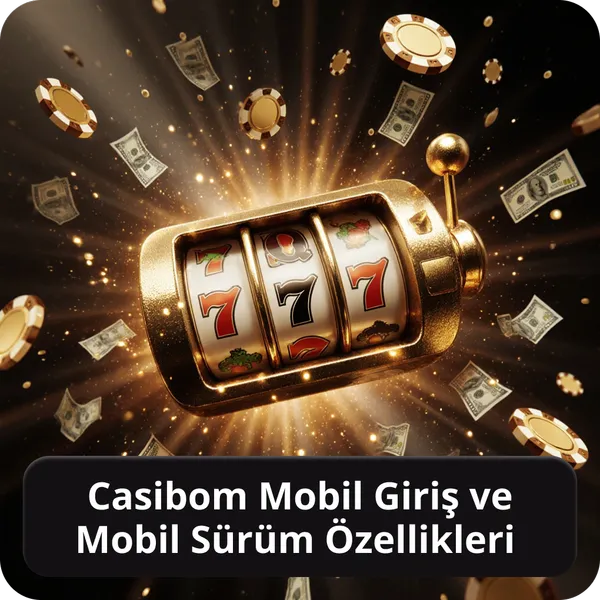 Casibom Mobil Giriş ve Mobil Sürüm Özellikleri